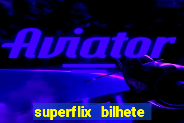 superflix bilhete de loteria