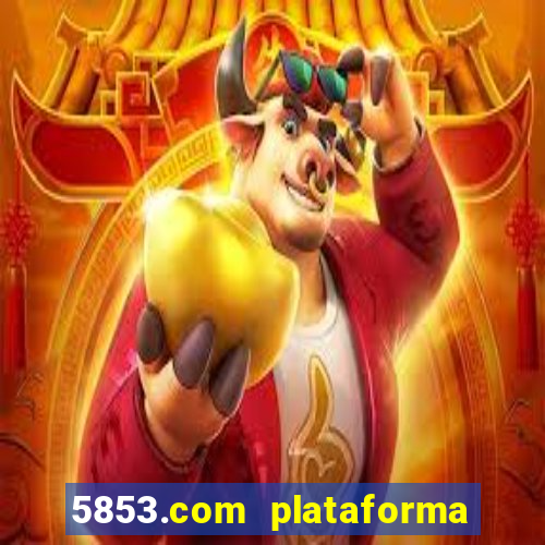 5853.com plataforma de jogos