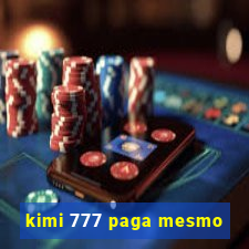 kimi 777 paga mesmo