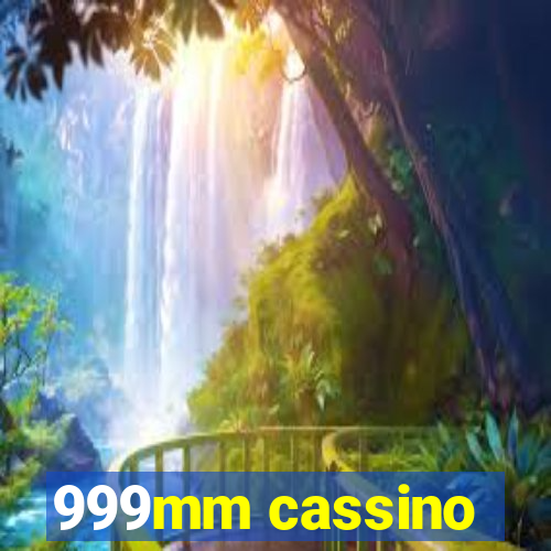 999mm cassino