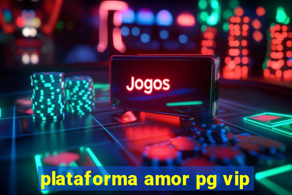 plataforma amor pg vip