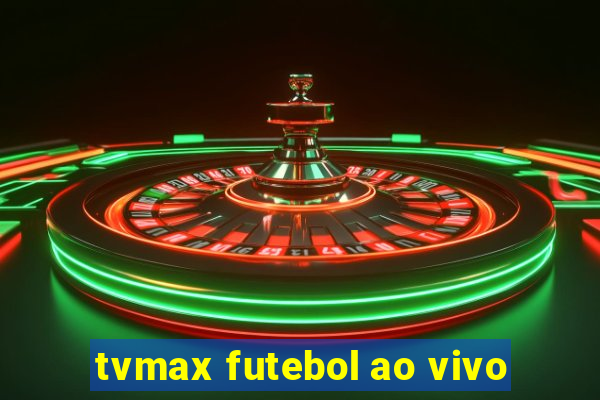 tvmax futebol ao vivo