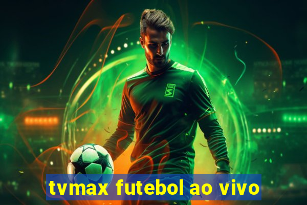 tvmax futebol ao vivo