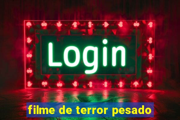 filme de terror pesado