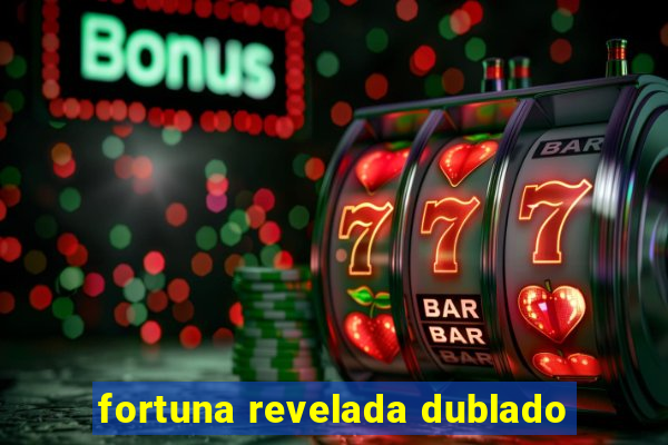 fortuna revelada dublado