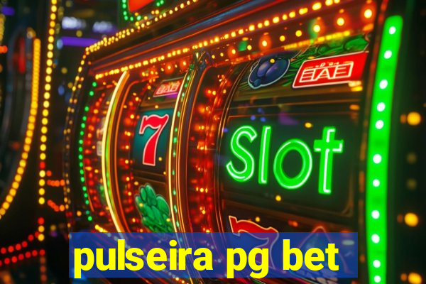 pulseira pg bet