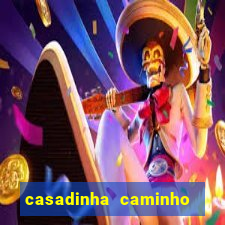 casadinha caminho da sorte