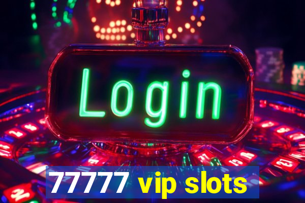 77777 vip slots