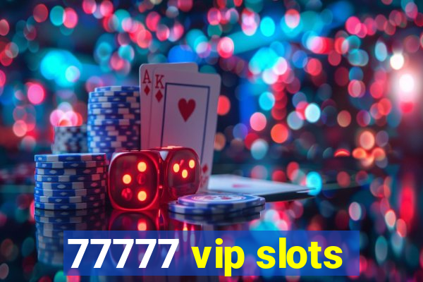 77777 vip slots