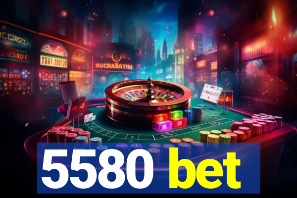 5580 bet