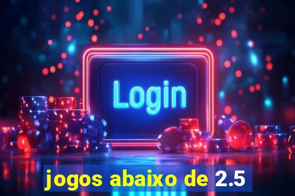 jogos abaixo de 2.5