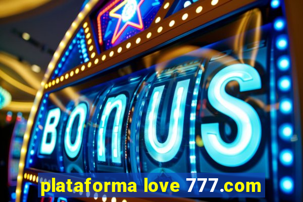 plataforma love 777.com