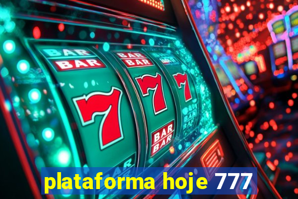 plataforma hoje 777