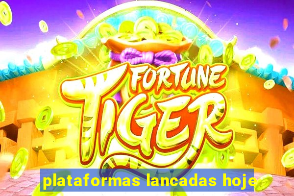 plataformas lancadas hoje