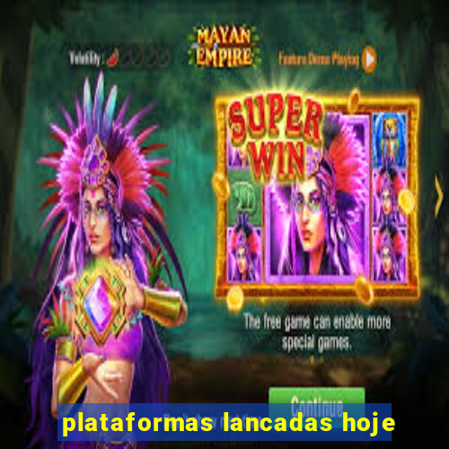 plataformas lancadas hoje