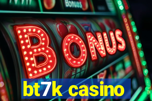 bt7k casino