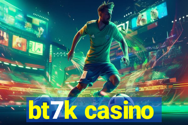 bt7k casino