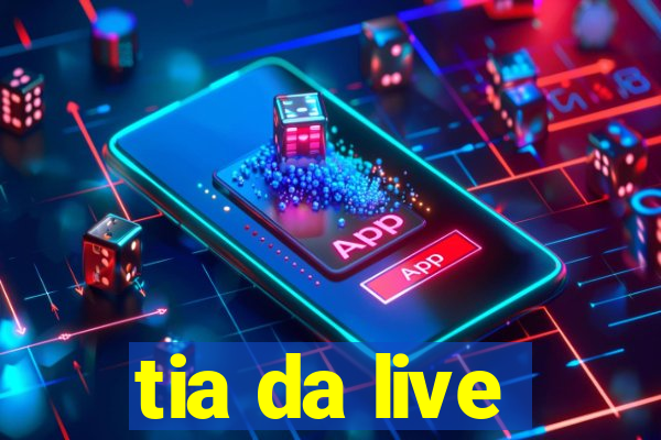 tia da live