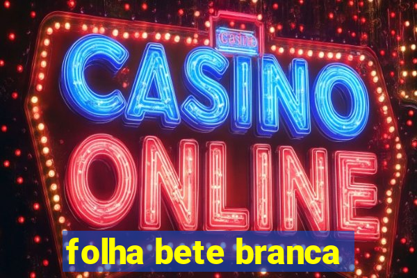 folha bete branca