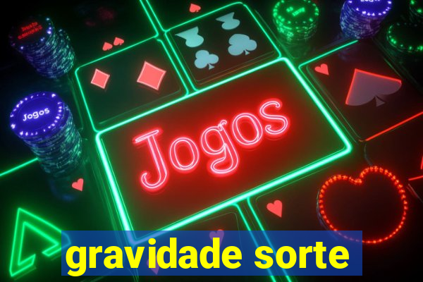 gravidade sorte