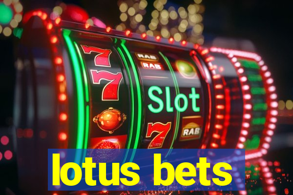 lotus bets