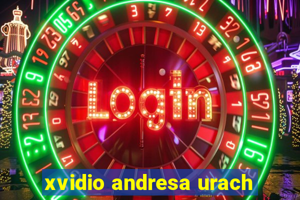 xvidio andresa urach