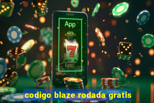 codigo blaze rodada gratis