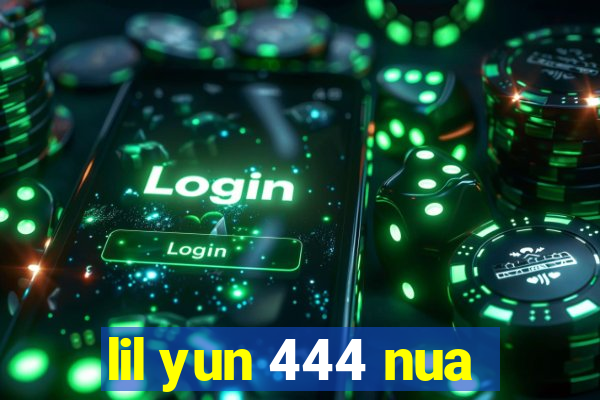 lil yun 444 nua