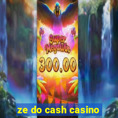 ze do cash casino