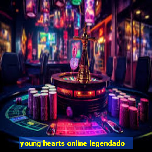 young hearts online legendado