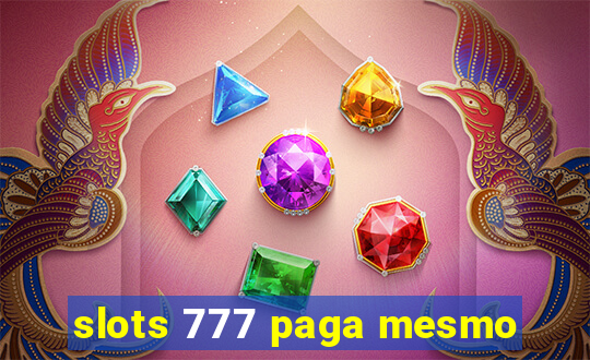 slots 777 paga mesmo