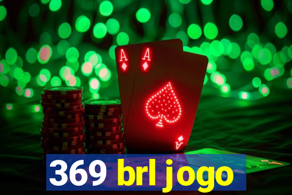 369 brl jogo