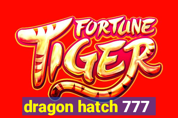 dragon hatch 777