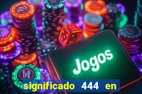 significado 444 en lo espiritual