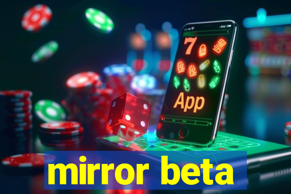 mirror beta