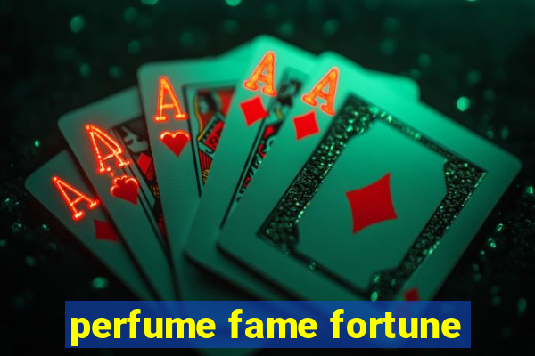 perfume fame fortune