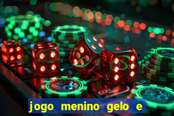 jogo menino gelo e menina lava