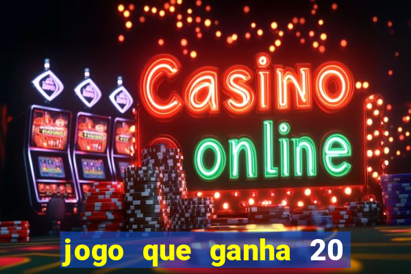 jogo que ganha 20 reais no cadastro