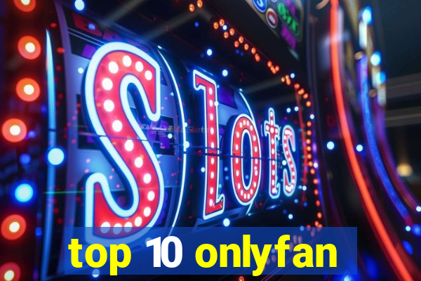 top 10 onlyfan