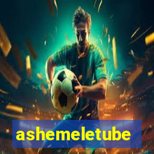 ashemeletube