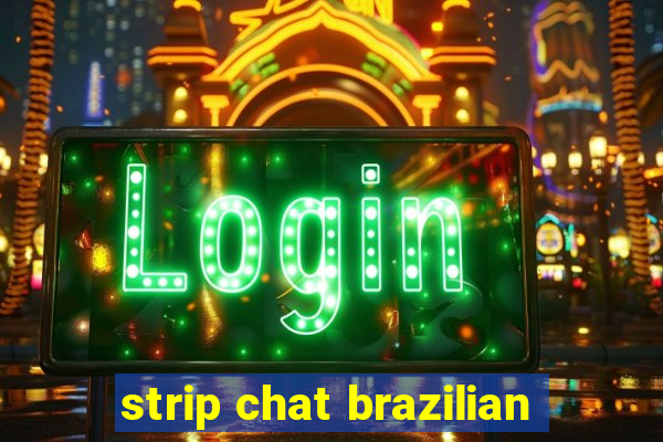 strip chat brazilian