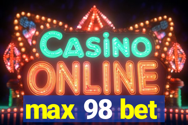 max 98 bet