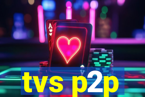 tvs p2p