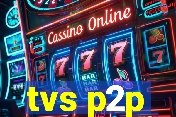 tvs p2p