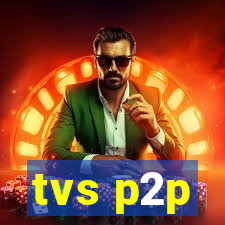 tvs p2p