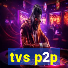 tvs p2p