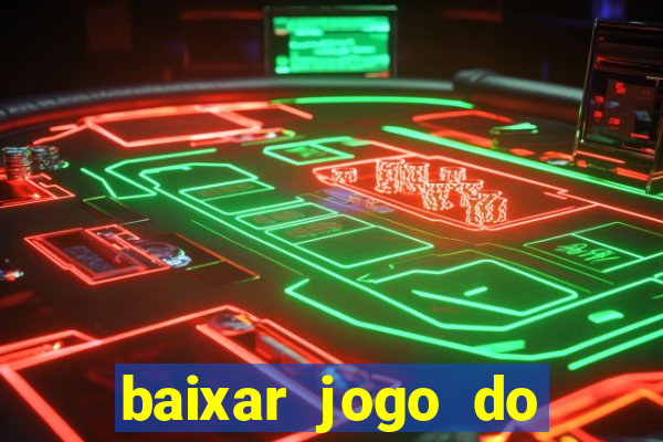 baixar jogo do tigrinho para ganhar dinheiro