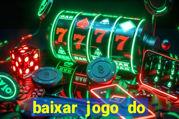 baixar jogo do tigrinho para ganhar dinheiro