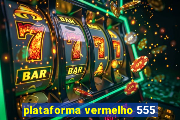 plataforma vermelho 555