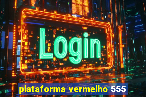 plataforma vermelho 555